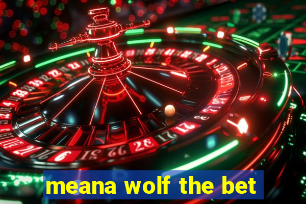 meana wolf the bet